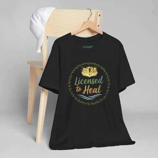 Licensed to Heal T-Shirt — Inspirational Wellness Tee for Nurses, Therapists & Healers